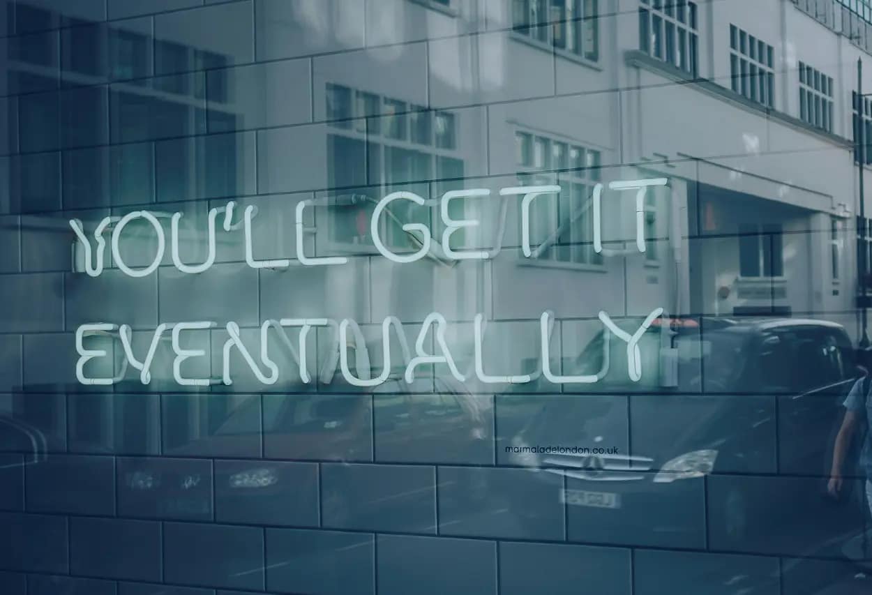 you'll get it eventually store sign